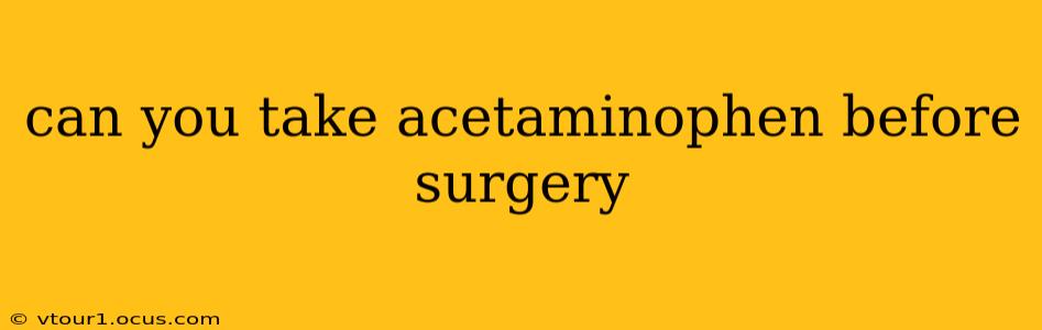 can you take acetaminophen before surgery