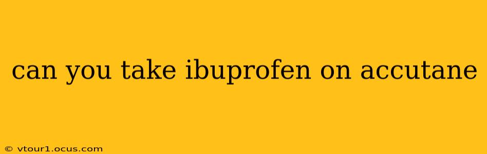 can you take ibuprofen on accutane