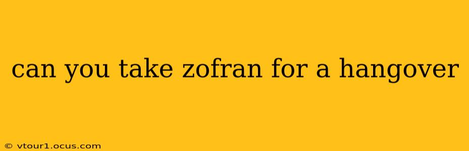 can you take zofran for a hangover