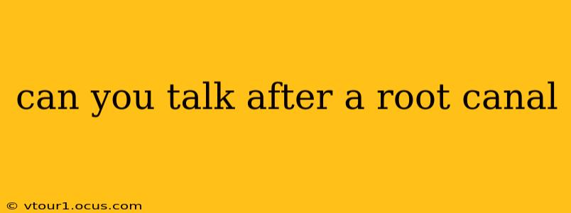can you talk after a root canal