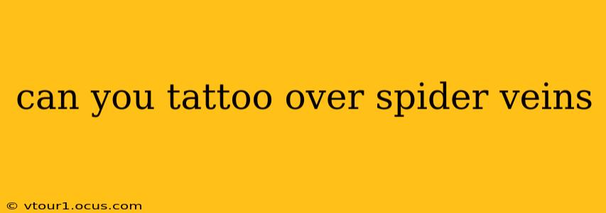 can you tattoo over spider veins