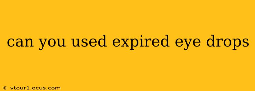 can you used expired eye drops