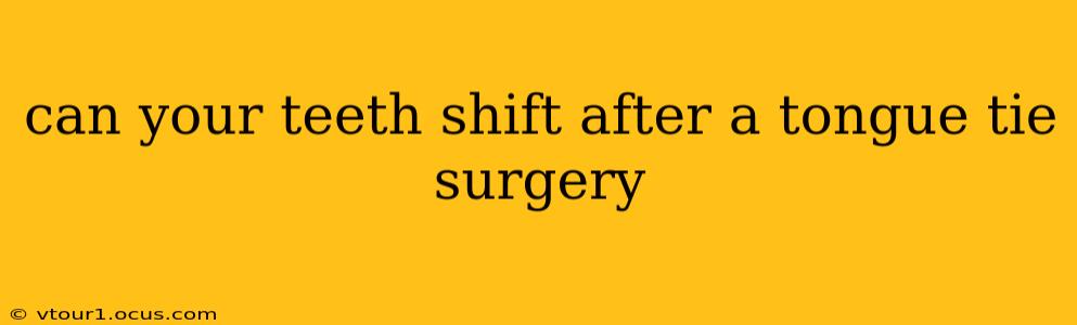 can your teeth shift after a tongue tie surgery
