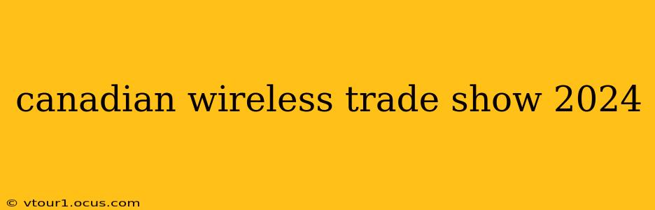 canadian wireless trade show 2024