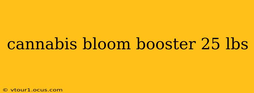 cannabis bloom booster 25 lbs