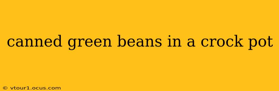 canned green beans in a crock pot