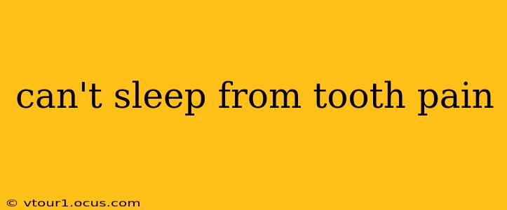 can't sleep from tooth pain
