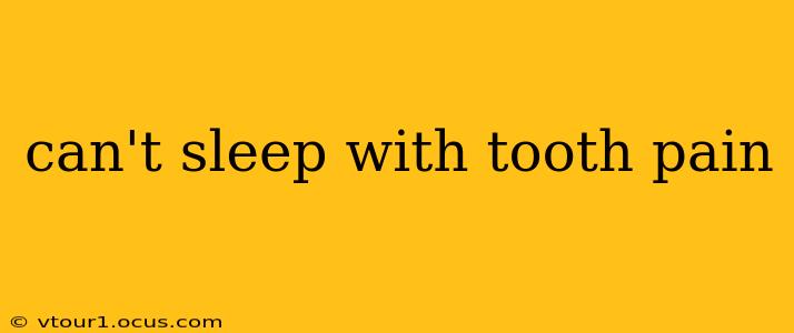 can't sleep with tooth pain