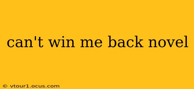 can't win me back novel