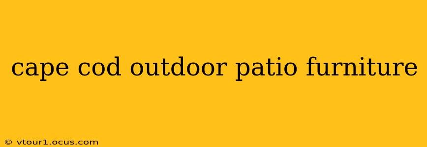 cape cod outdoor patio furniture