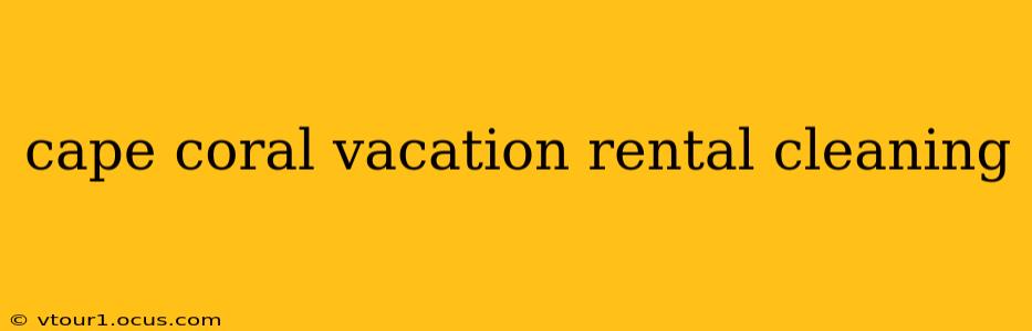 cape coral vacation rental cleaning
