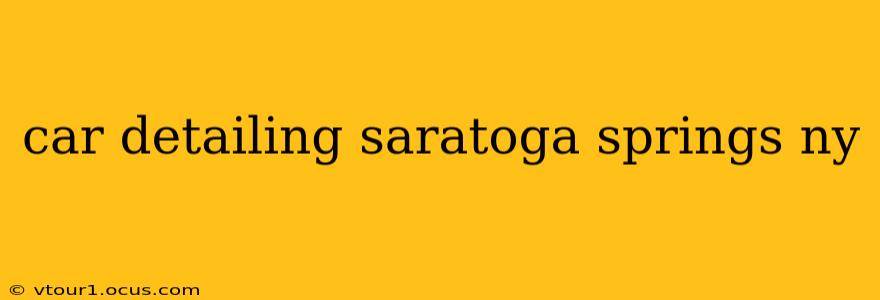 car detailing saratoga springs ny