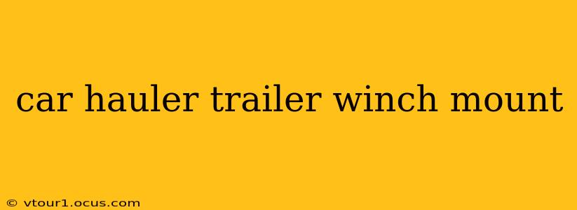 car hauler trailer winch mount
