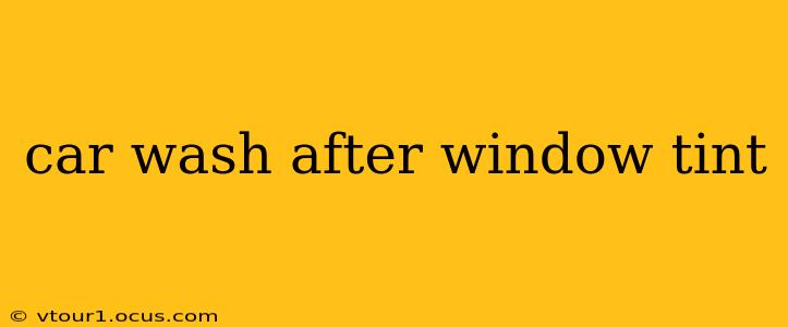 car wash after window tint