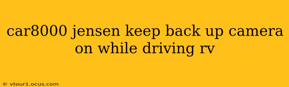 car8000 jensen keep back up camera on while driving rv