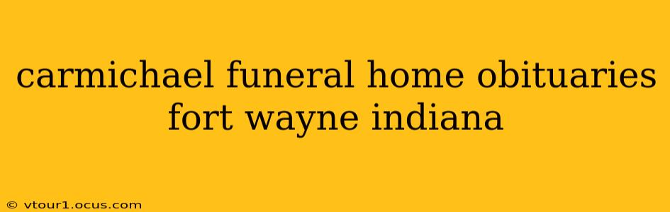 carmichael funeral home obituaries fort wayne indiana