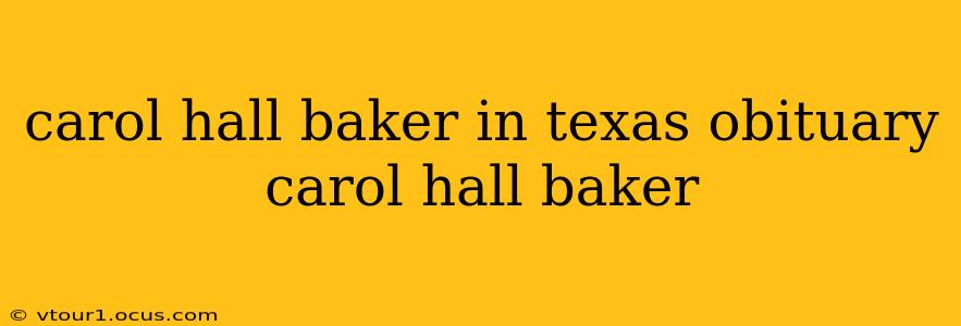 carol hall baker in texas obituary carol hall baker