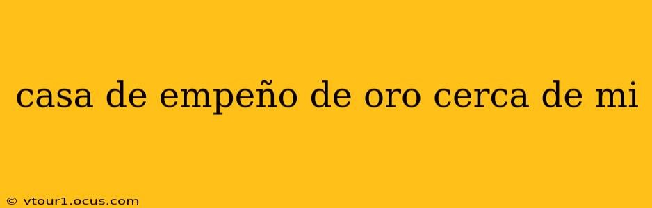 casa de empeño de oro cerca de mi