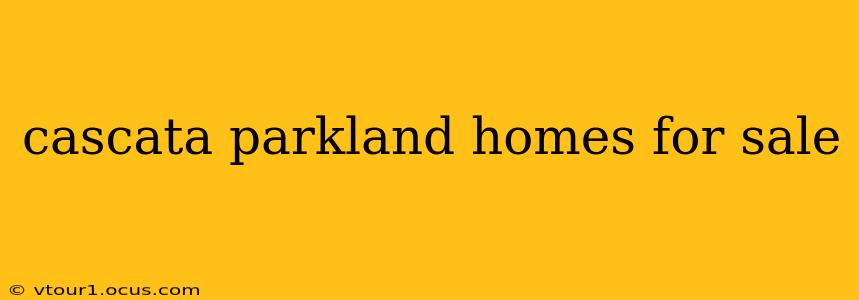 cascata parkland homes for sale