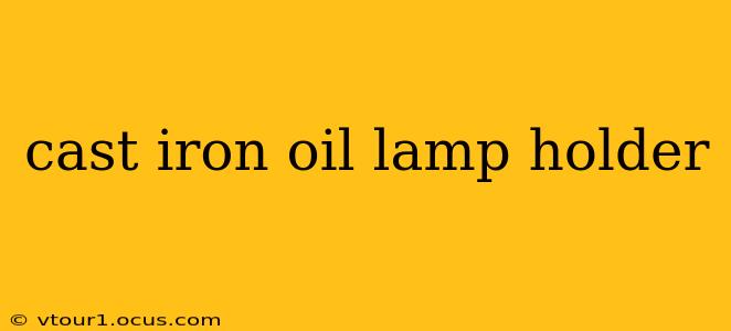 cast iron oil lamp holder