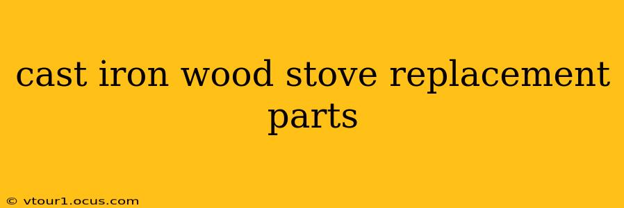 cast iron wood stove replacement parts