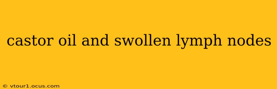 castor oil and swollen lymph nodes
