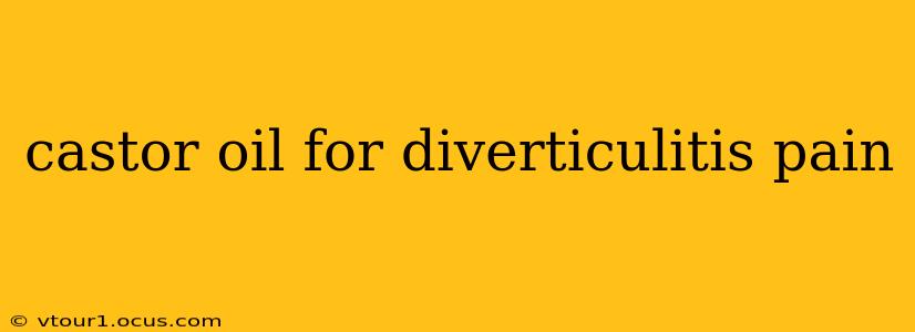 castor oil for diverticulitis pain