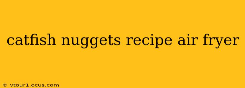 catfish nuggets recipe air fryer