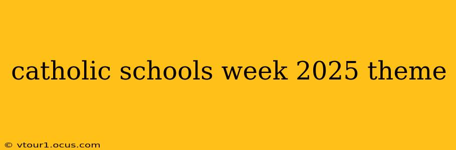 catholic schools week 2025 theme