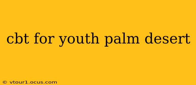 cbt for youth palm desert