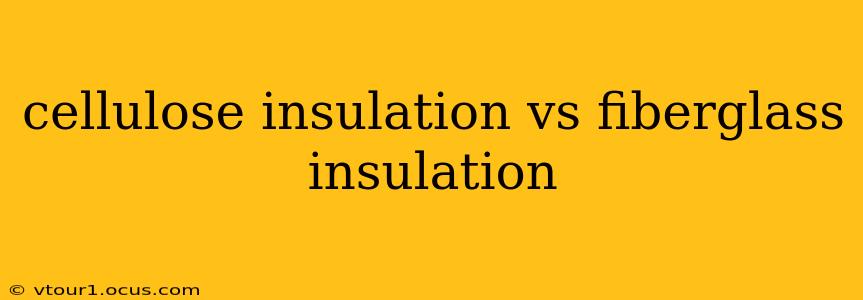 cellulose insulation vs fiberglass insulation