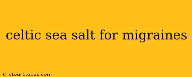 celtic sea salt for migraines