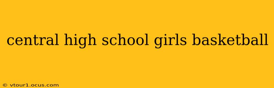 central high school girls basketball