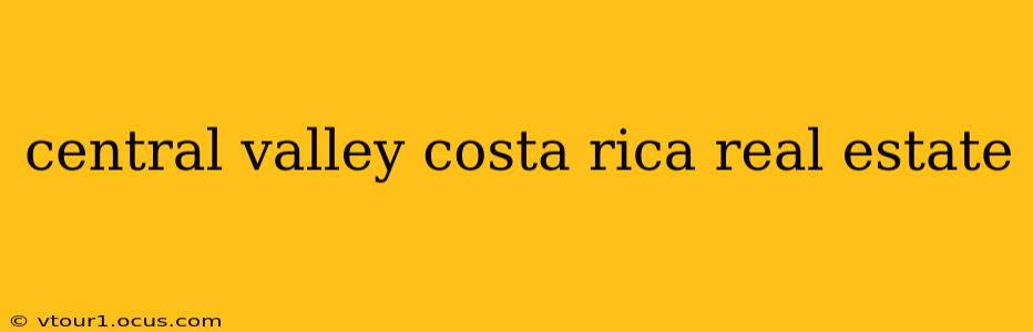 central valley costa rica real estate