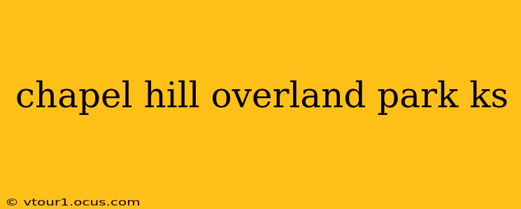 chapel hill overland park ks