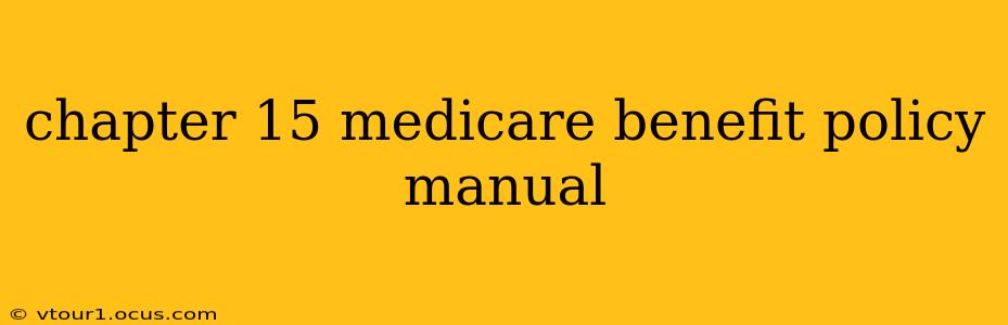 chapter 15 medicare benefit policy manual