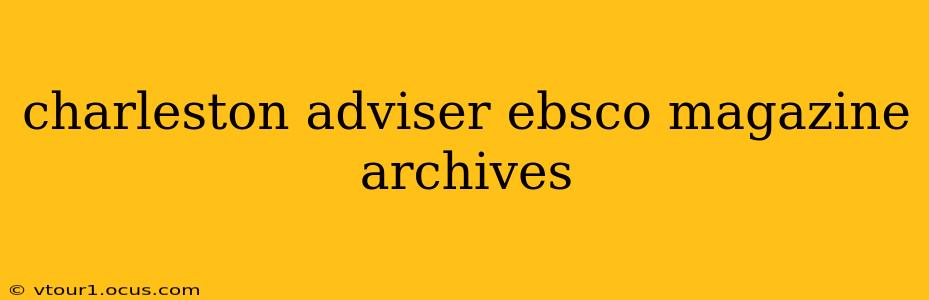 charleston adviser ebsco magazine archives