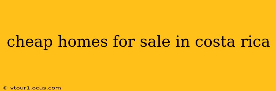 cheap homes for sale in costa rica
