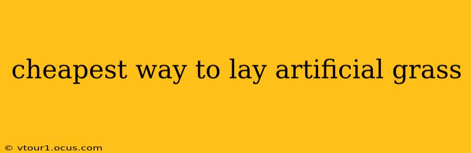cheapest way to lay artificial grass