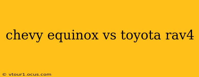 chevy equinox vs toyota rav4
