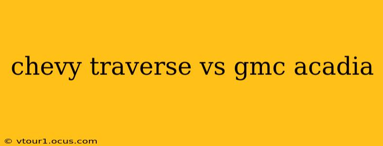 chevy traverse vs gmc acadia