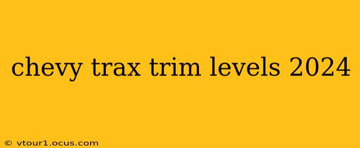 chevy trax trim levels 2024
