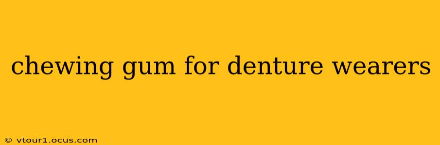 chewing gum for denture wearers