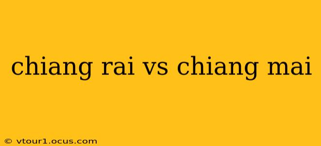 chiang rai vs chiang mai