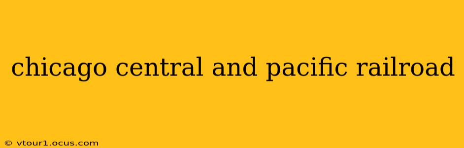 chicago central and pacific railroad