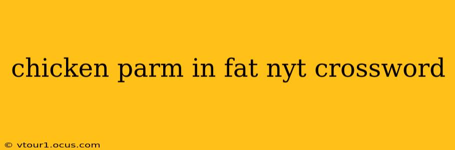 chicken parm in fat nyt crossword