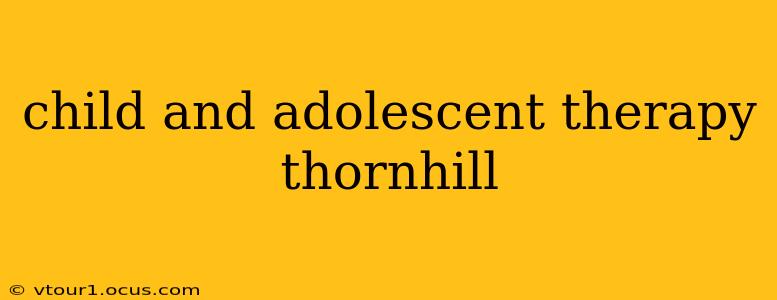 child and adolescent therapy thornhill