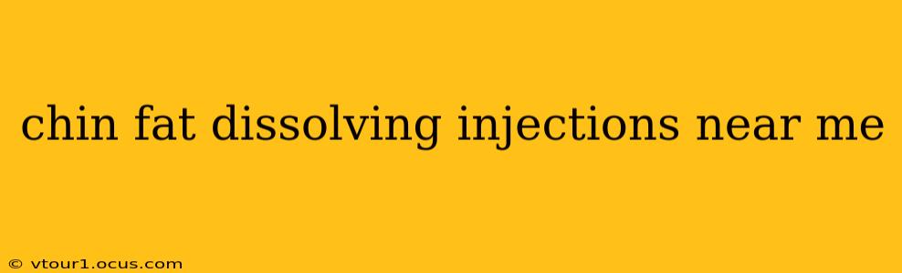 chin fat dissolving injections near me