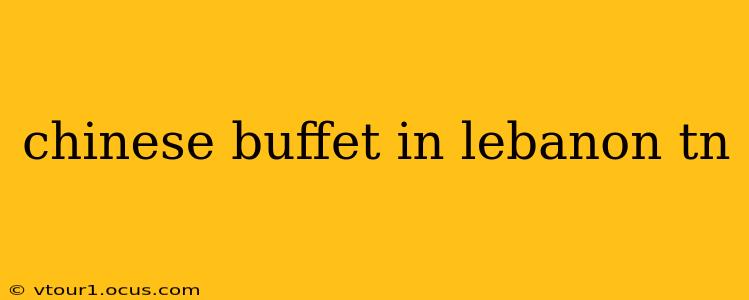 chinese buffet in lebanon tn