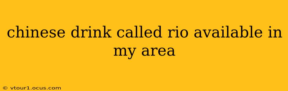 chinese drink called rio available in my area